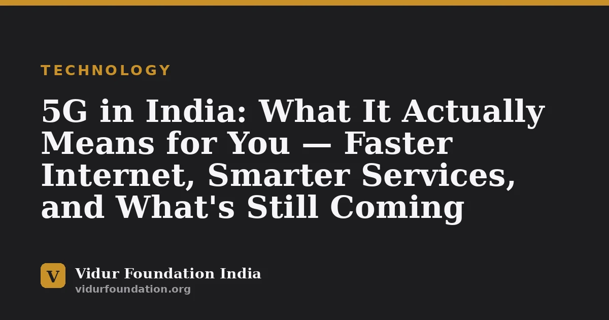 5G in India: What It Actually Means for You — Faster Internet, Smarter Services, and What's Still Coming