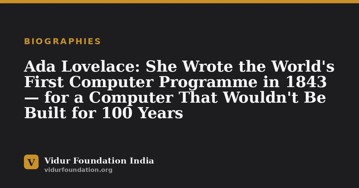 Ada Lovelace: She Wrote the World's First Computer Programme in 1843 — for a Computer That Wouldn't Be Built for 100 Years