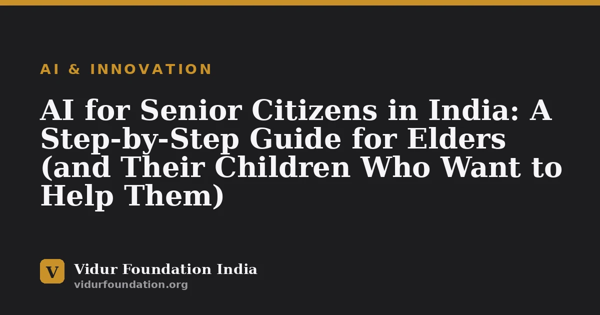 AI for Senior Citizens in India: A Step-by-Step Guide for Elders (and Their Children Who Want to Help Them)
