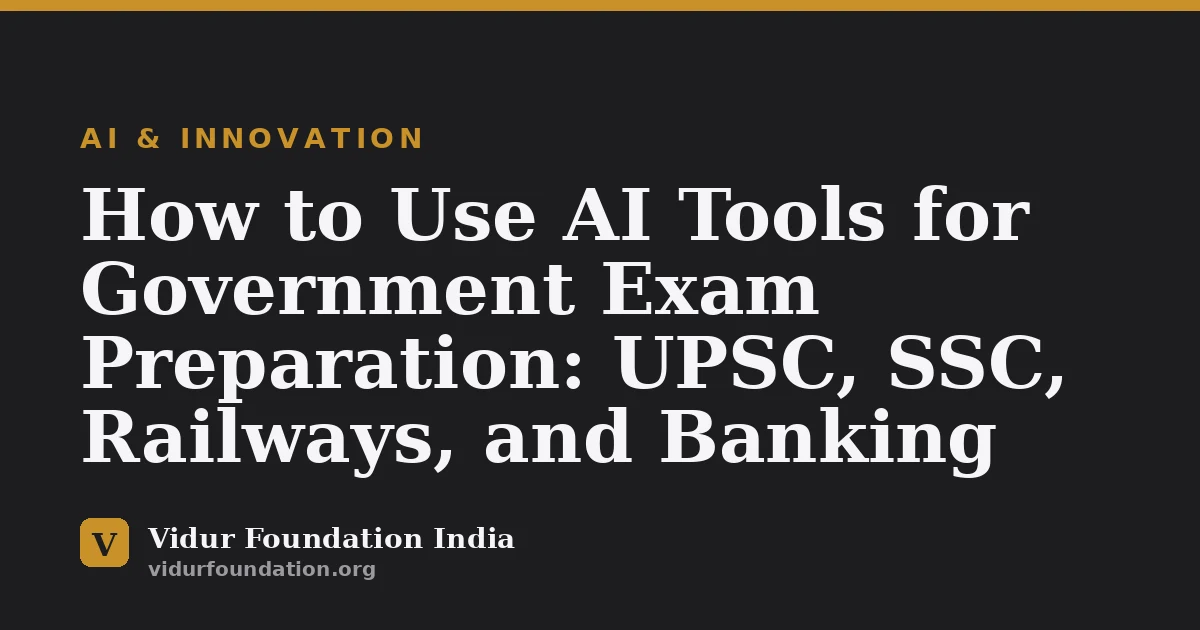 How to Use AI Tools for Government Exam Preparation: UPSC, SSC, Railways, and Banking