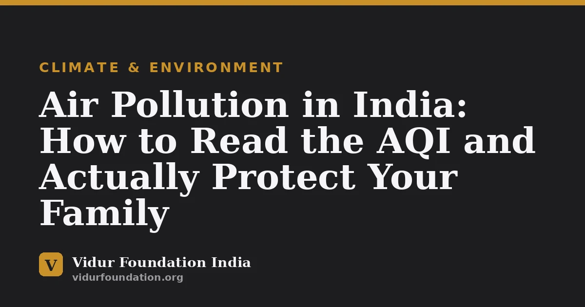 Air Pollution in India: How to Read the AQI and Actually Protect Your Family
