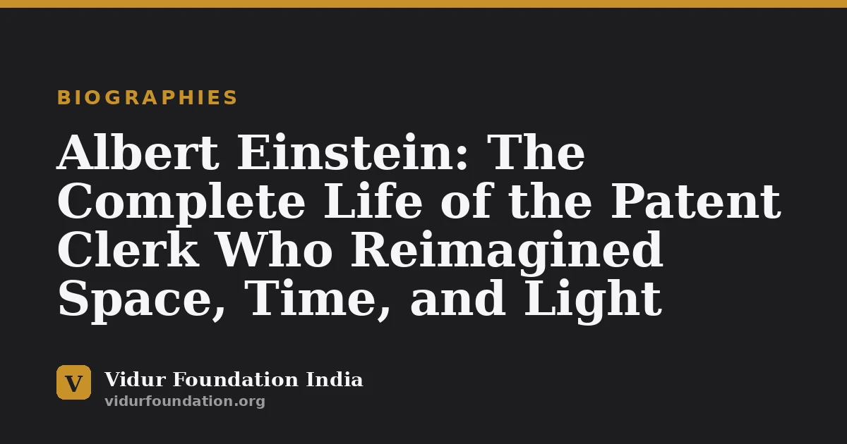 Albert Einstein: The Complete Life of the Patent Clerk Who Reimagined Space, Time, and Light