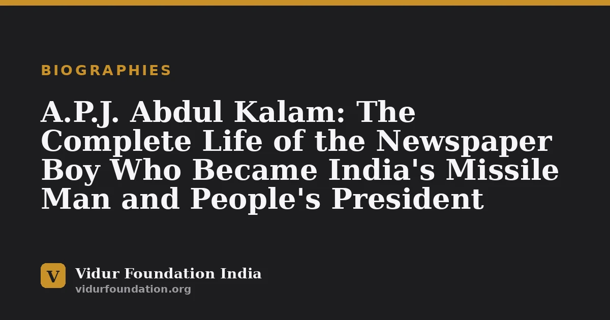 A.P.J. Abdul Kalam: The Complete Life of the Newspaper Boy Who Became India's Missile Man and People's President
