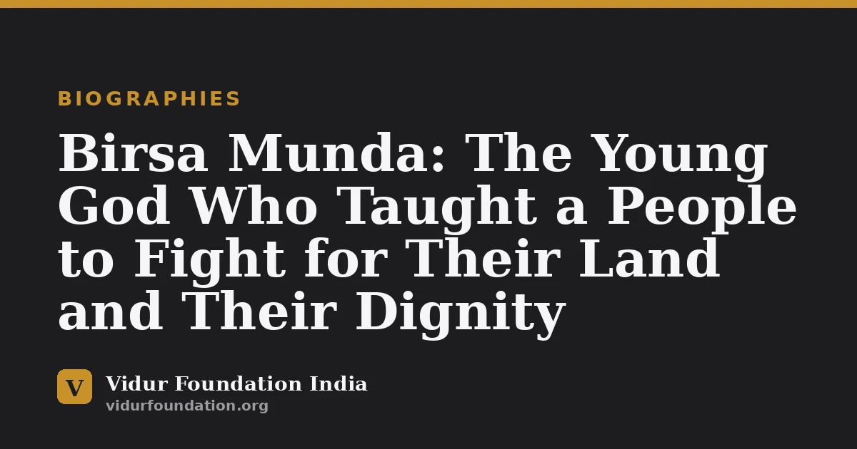 Birsa Munda: The Young God Who Taught a People to Fight for Their Land and Their Dignity