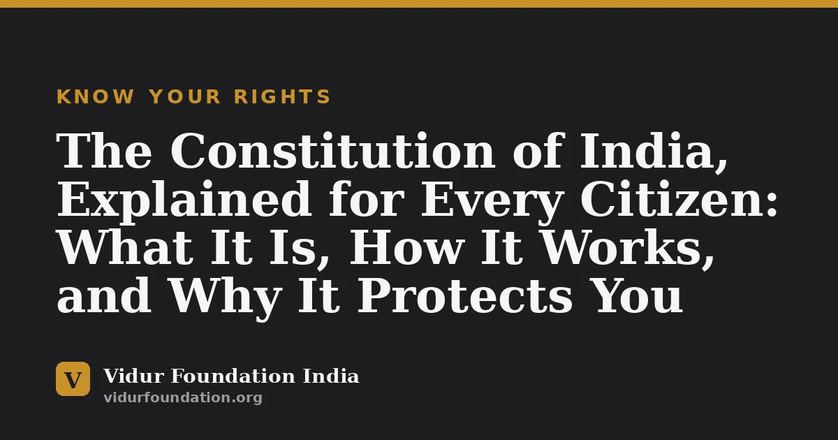 The Constitution of India, Explained for Every Citizen: What It Is, How It Works, and Why It Protects You