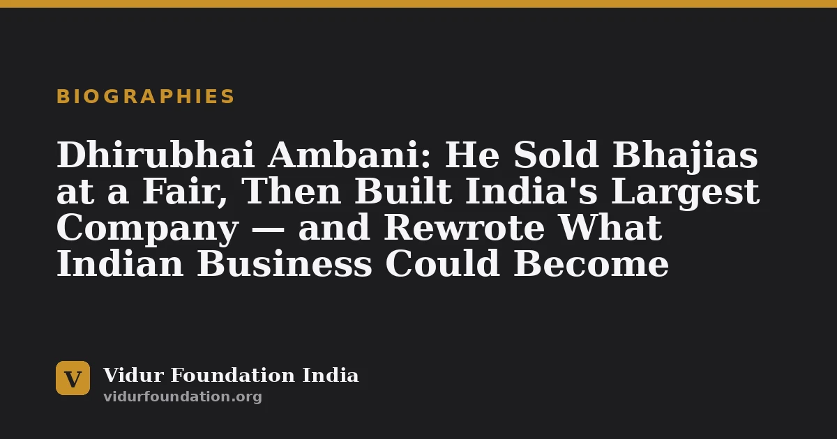 Dhirubhai Ambani: He Sold Bhajias at a Fair, Then Built India's Largest Company — and Rewrote What Indian Business Could Become