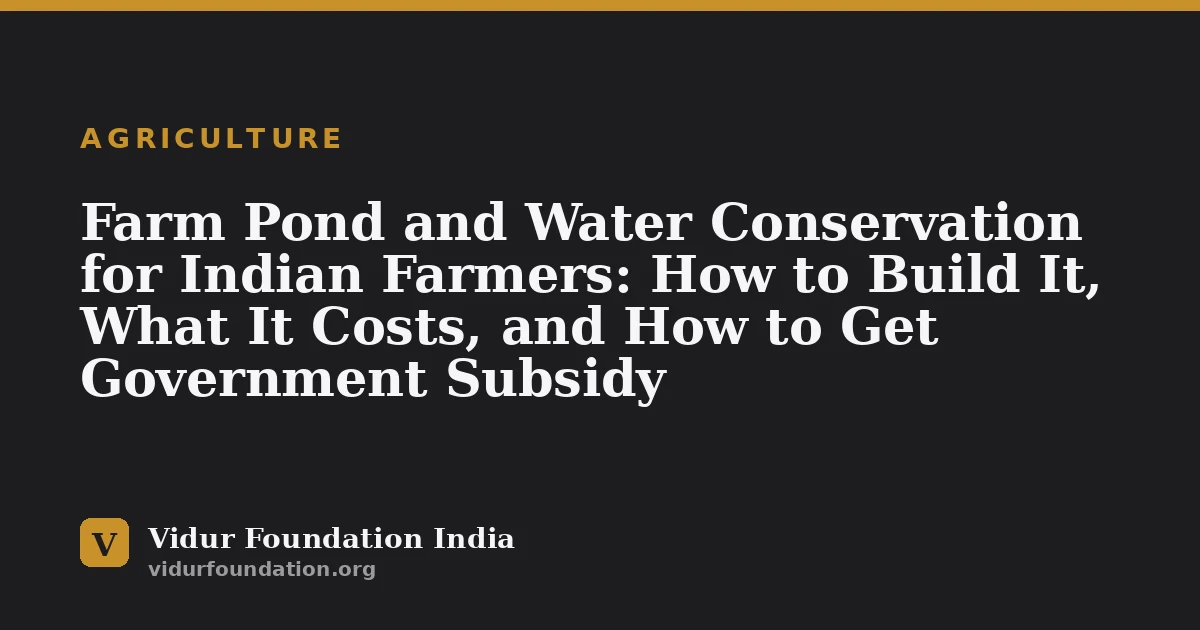 Farm Pond and Water Conservation for Indian Farmers: How to Build It, What It Costs, and How to Get Government Subsidy