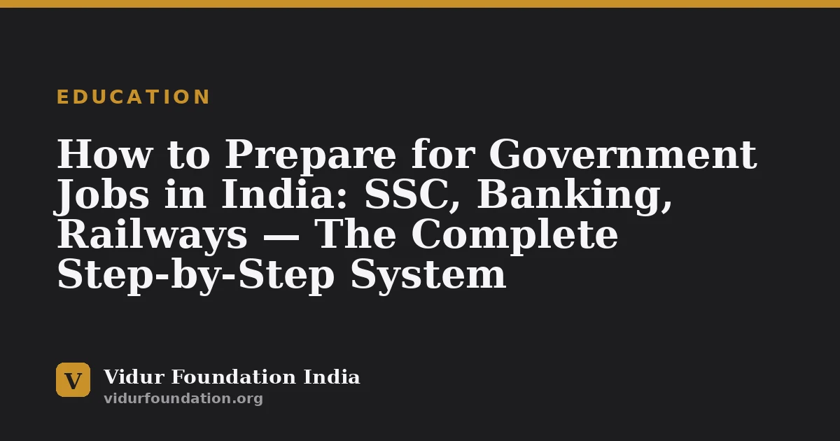 How to Prepare for Government Jobs in India: SSC, Banking, Railways — The Complete Step-by-Step System