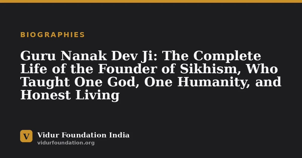 Guru Nanak Dev Ji: The Complete Life of the Founder of Sikhism, Who Taught One God, One Humanity, and Honest Living