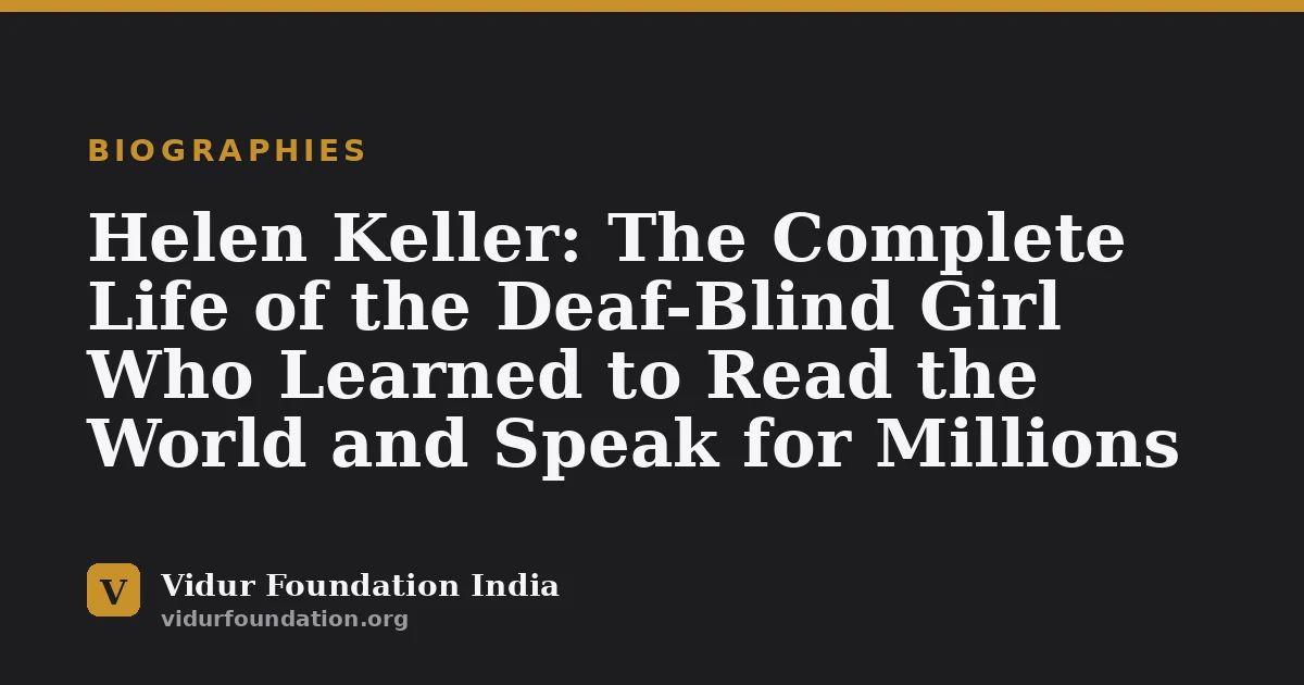 Helen Keller: The Complete Life of the Deaf-Blind Girl Who Learned to Read the World and Speak for Millions