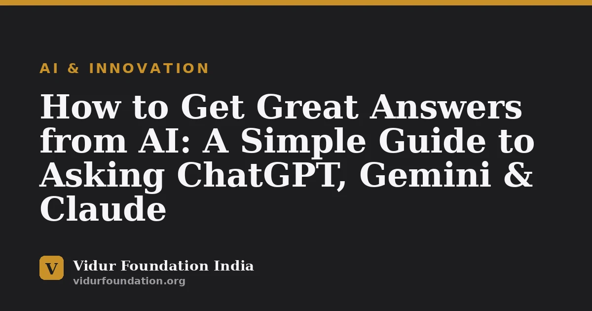 How to Get Great Answers from AI: A Simple Guide to Asking ChatGPT, Gemini & Claude