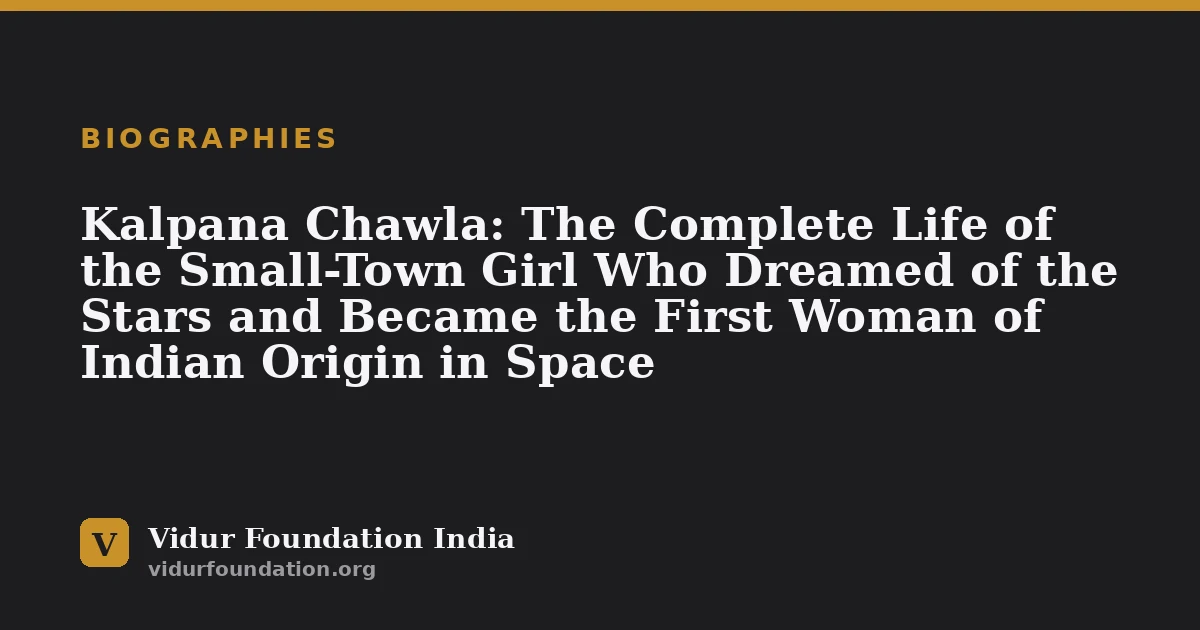 Kalpana Chawla: The Complete Life of the Small-Town Girl Who Dreamed of the Stars and Became the First Woman of Indian Origin in Space