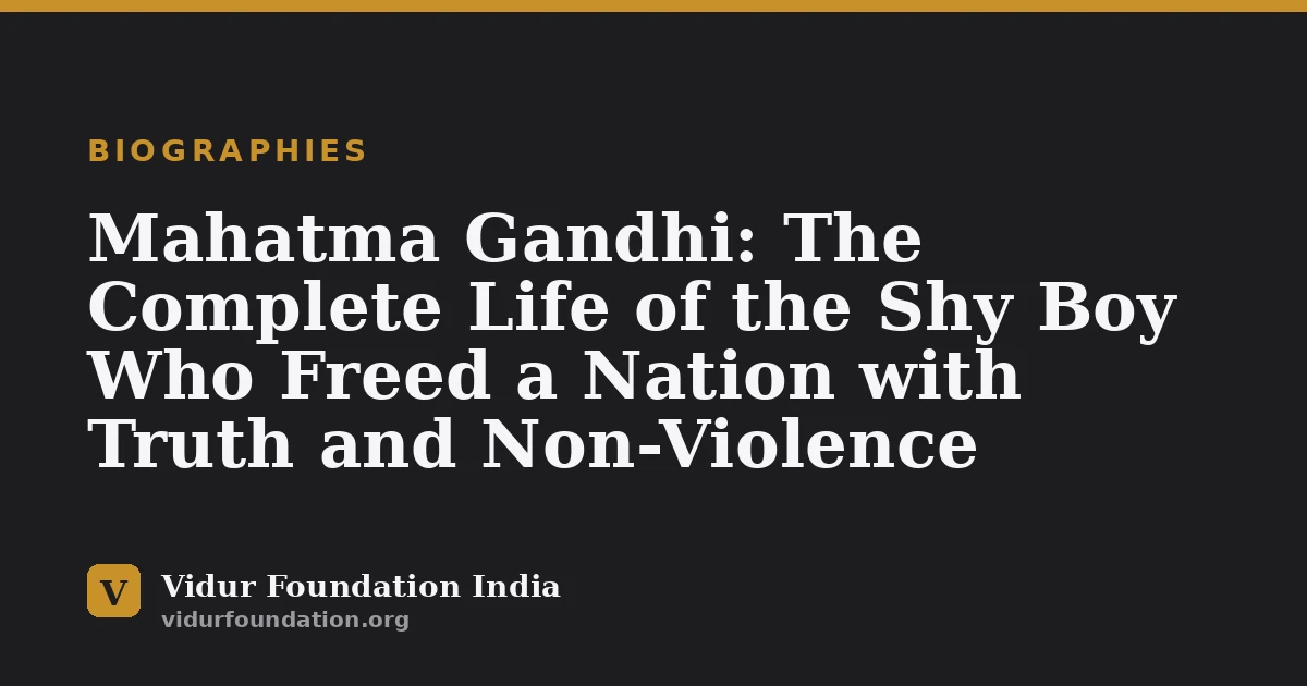 Mahatma Gandhi: The Complete Life of the Shy Boy Who Freed a Nation with Truth and Non-Violence