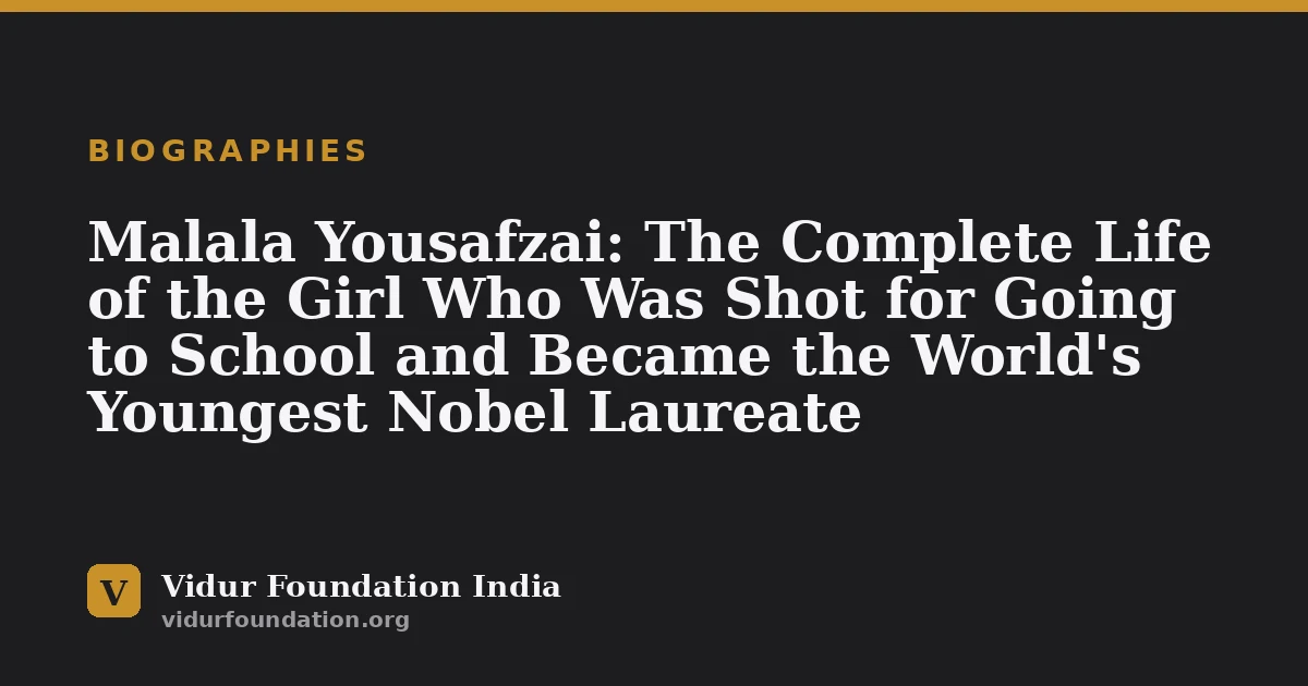 Malala Yousafzai: The Complete Life of the Girl Who Was Shot for Going to School and Became the World's Youngest Nobel Laureate