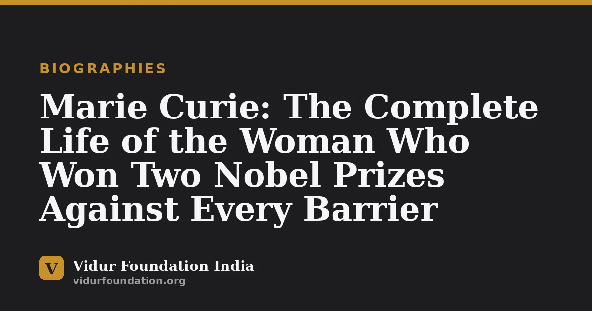 Marie Curie: The Complete Life of the Woman Who Won Two Nobel Prizes Against Every Barrier