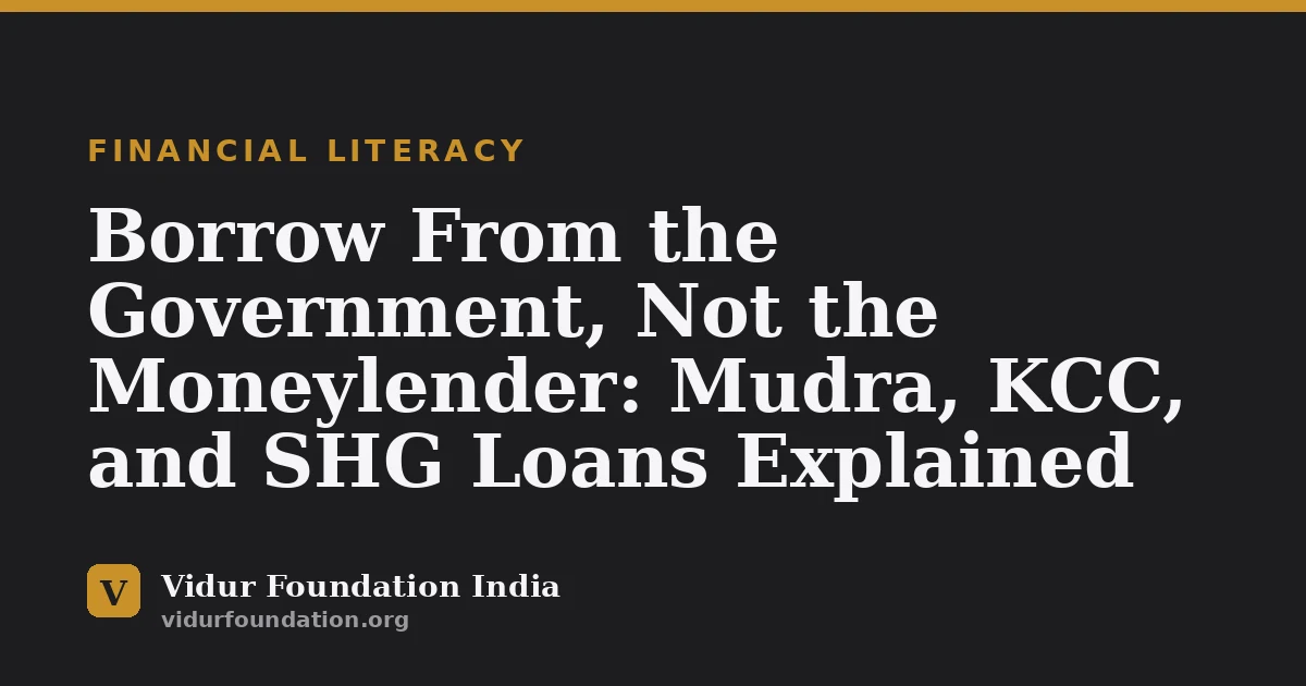 Borrow From the Government, Not the Moneylender: Mudra, KCC, and SHG Loans Explained