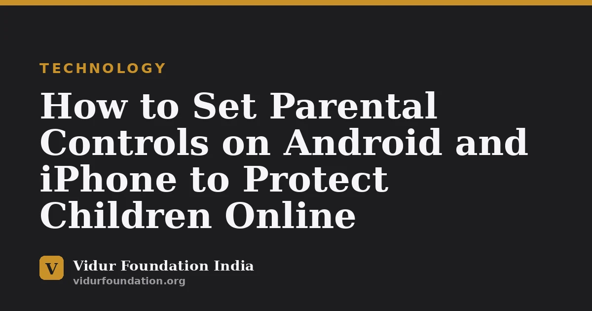 How to Set Parental Controls on Android and iPhone to Protect Children Online