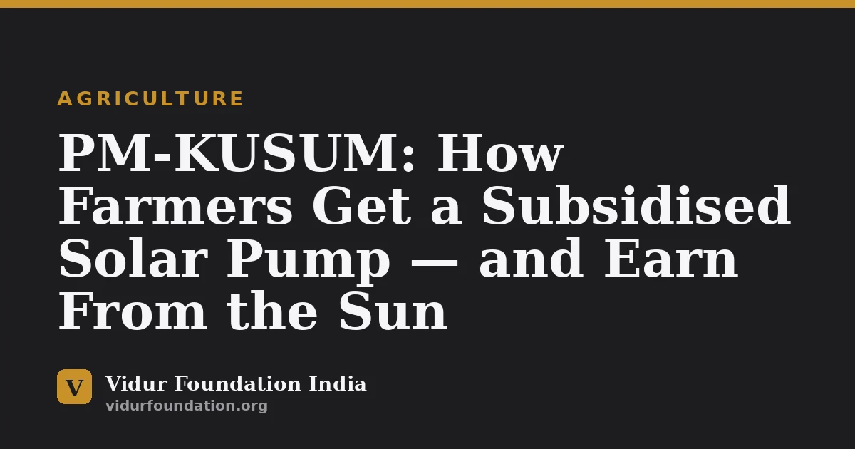 PM-KUSUM: How Farmers Get a Subsidised Solar Pump — and Earn From the Sun
