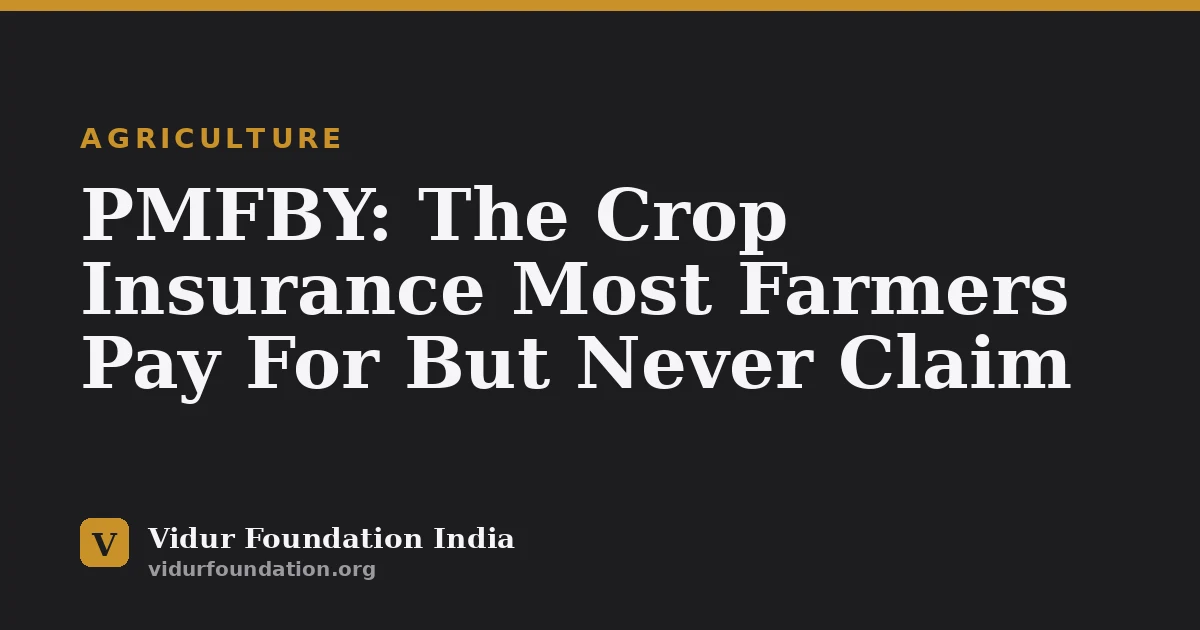 PMFBY: The Crop Insurance Most Farmers Pay For But Never Claim