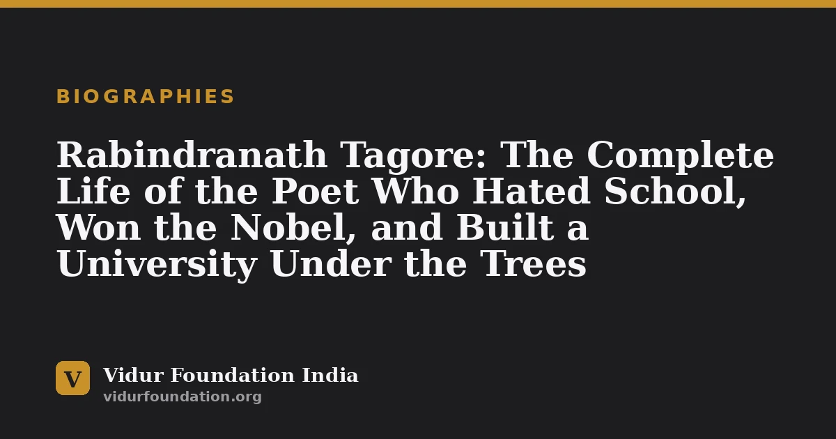 Rabindranath Tagore: The Complete Life of the Poet Who Hated School, Won the Nobel, and Built a University Under the Trees