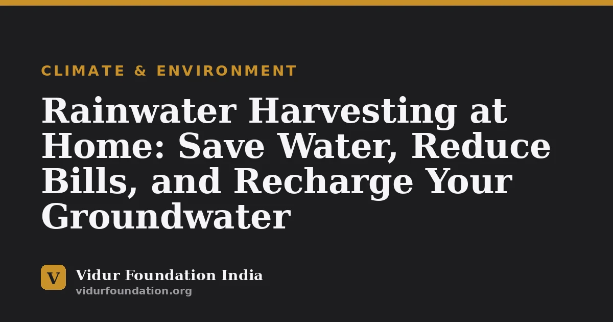 Rainwater Harvesting at Home: Save Water, Reduce Bills, and Recharge Your Groundwater