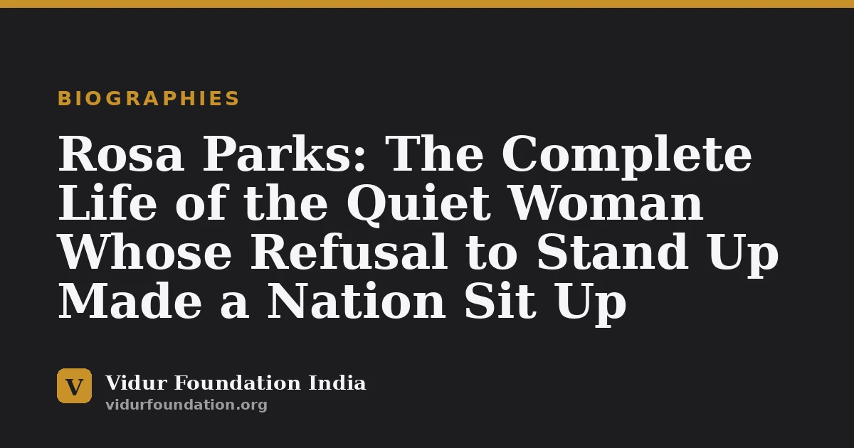 Rosa Parks: The Complete Life of the Quiet Woman Whose Refusal to Stand Up Made a Nation Sit Up