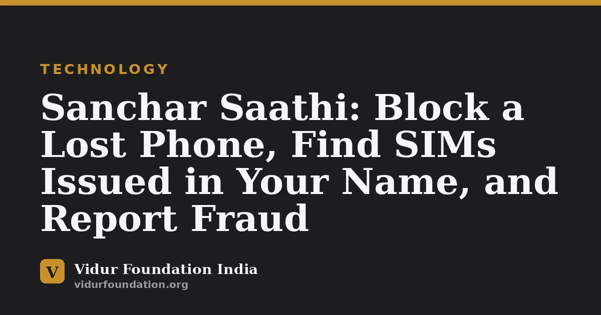Sanchar Saathi: Block a Lost Phone, Find SIMs Issued in Your Name, and Report Fraud