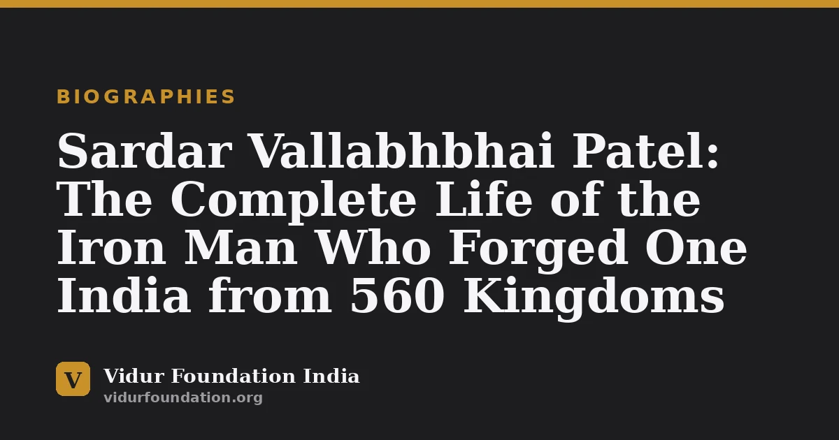 Sardar Vallabhbhai Patel: The Complete Life of the Iron Man Who Forged One India from 560 Kingdoms