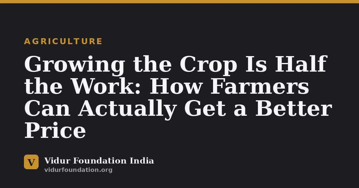 Growing the Crop Is Half the Work: How Farmers Can Actually Get a Better Price