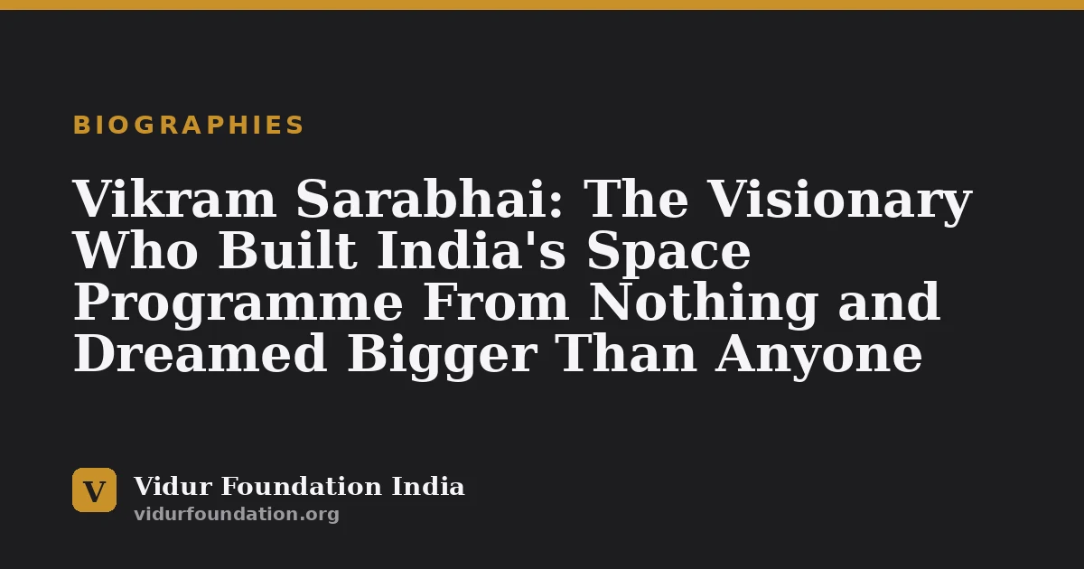 Vikram Sarabhai: The Visionary Who Built India's Space Programme From Nothing and Dreamed Bigger Than Anyone