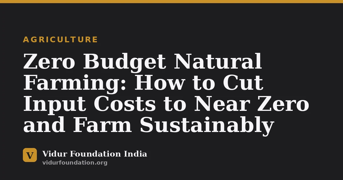 Zero Budget Natural Farming: How to Cut Input Costs to Near Zero and Farm Sustainably